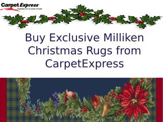 Buy Exclusive Milliken Christmas Rugs from CarpetExpress.ppt.pptx