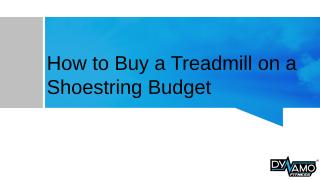 How to Buy a Treadmill on a Shoestring Budget.pptx